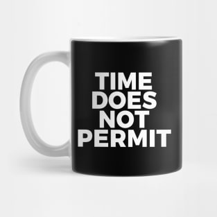 Time Does Not Permit Mug